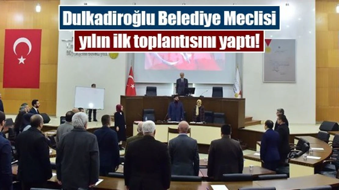 Dulkadiroğlu Belediye Meclisi yılın ilk toplantısını yaptı!