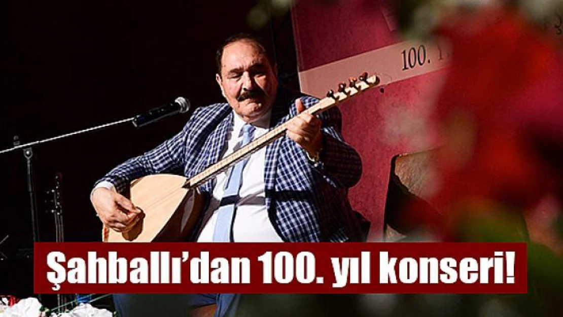 Şahballı'dan 100. yıl konseri!