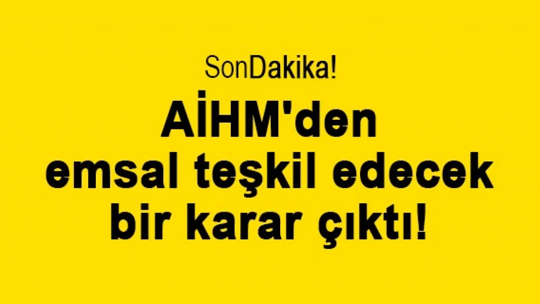 AİHM'den emsal teşkil edecek bir karar çıktı!