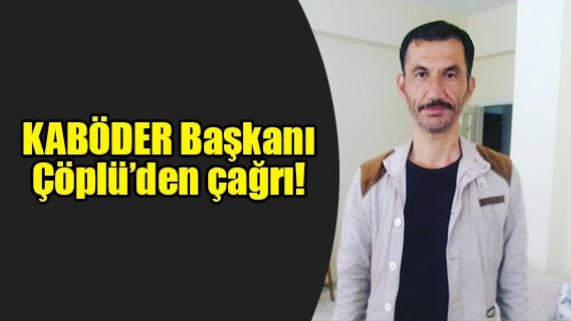 KABÖDER Başkanı Çöplü'den çağrı!