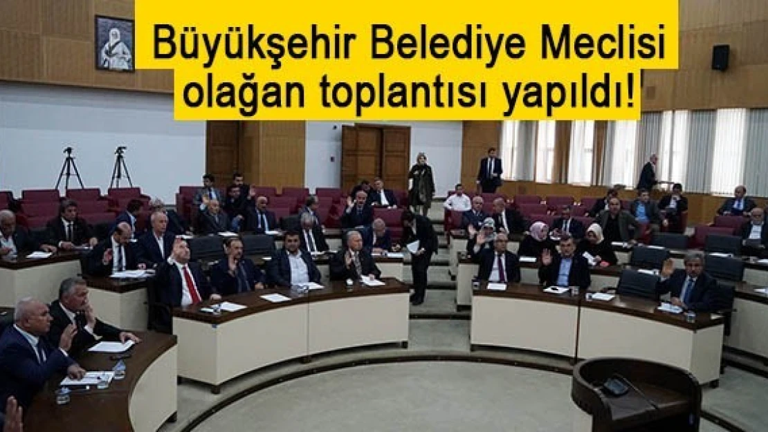 Büyükşehir Belediye Meclisi olağan toplantısı yapıldı!