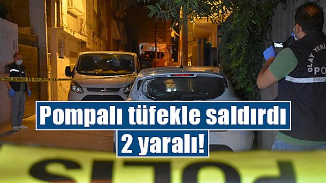 Pompalı tüfekle saldırdı: 2 yaralı