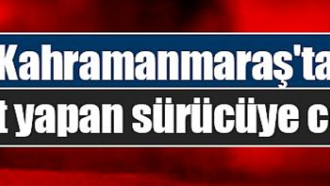 Kahramanmaraş'ta drift yapan sürücüye ceza!