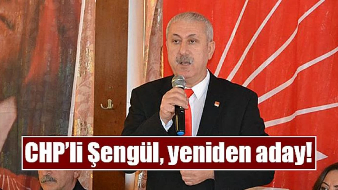 CHP'li Şengül, yeniden aday!