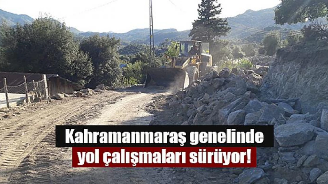 Kahramanmaraş genelinde yol çalışmaları sürüyor!