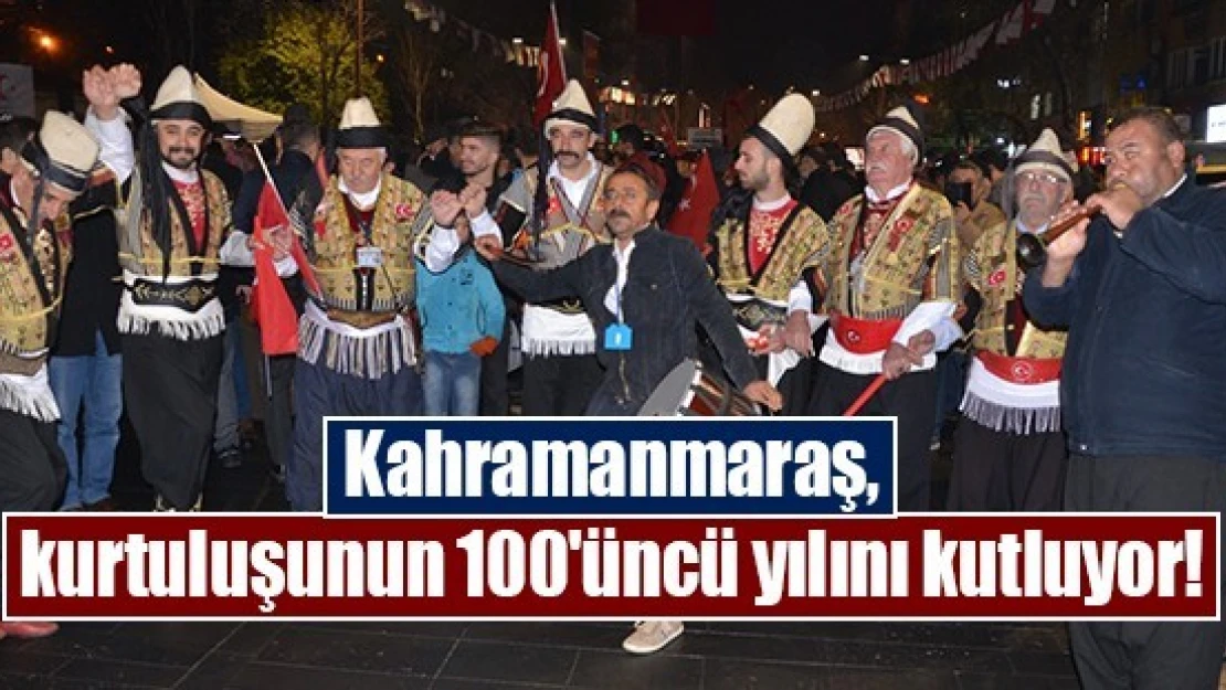 Kahramanmaraş, kurtuluşunun 100'üncü yılını kutluyor!