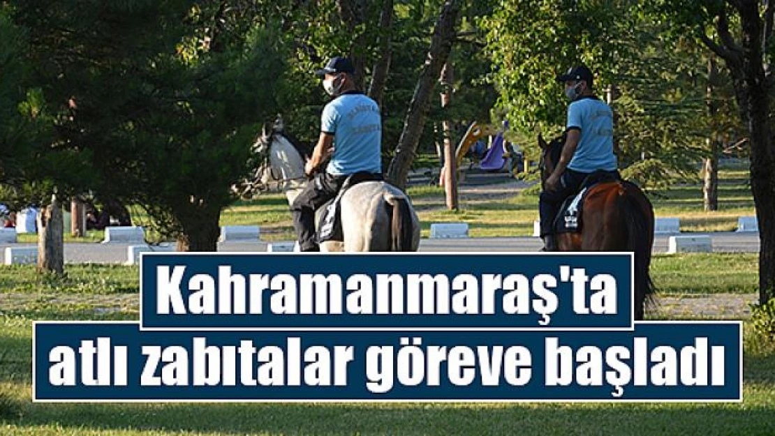 Kahramanmaraş'ta atlı zabıtalar göreve başladı