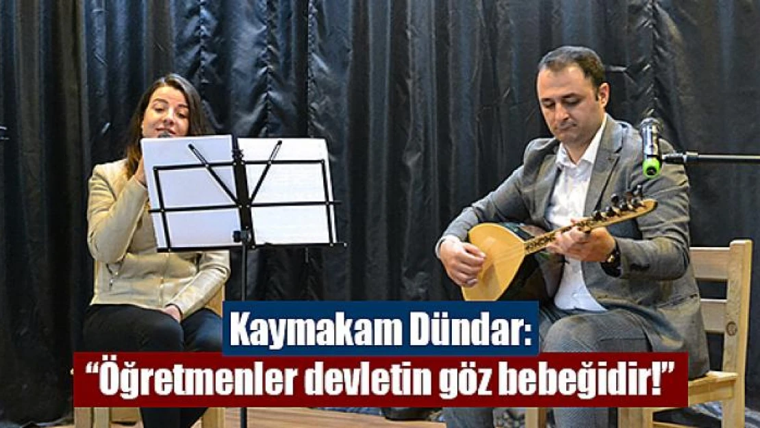 Kaymakam Dündar: 'Öğretmenler devletin göz bebeğidir!'