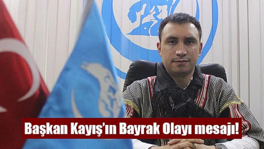 Başkan Kayış'ın Bayrak Olayı mesajı!