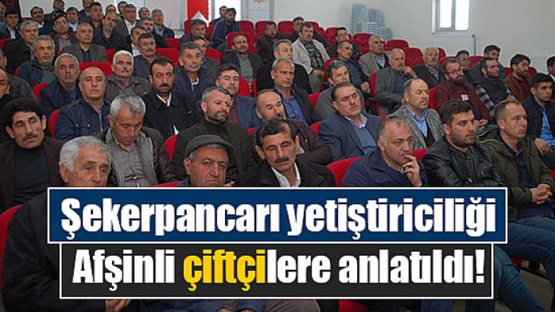 Şekerpancarı yetiştiriciliği Afşinli çiftçilere anlatıldı!