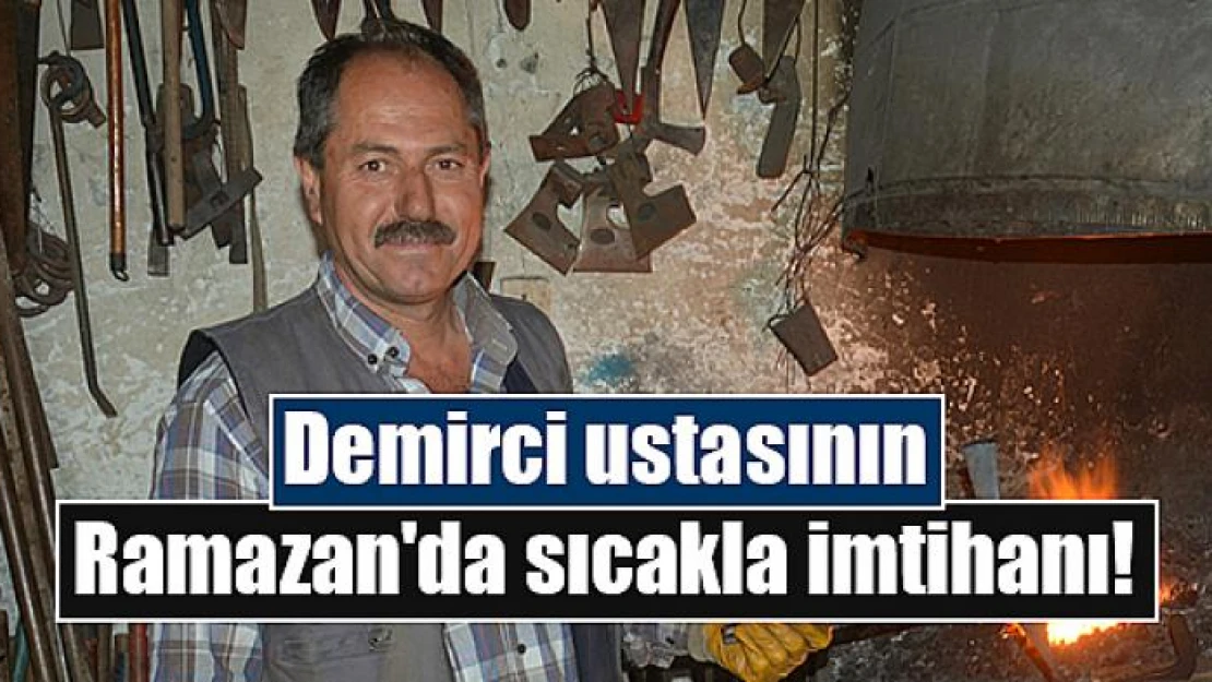 Demirci ustasının Ramazan'da sıcakla imtihanı