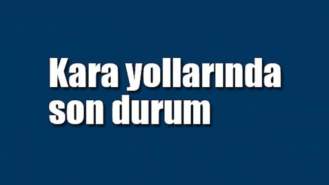 Kara yollarında durum