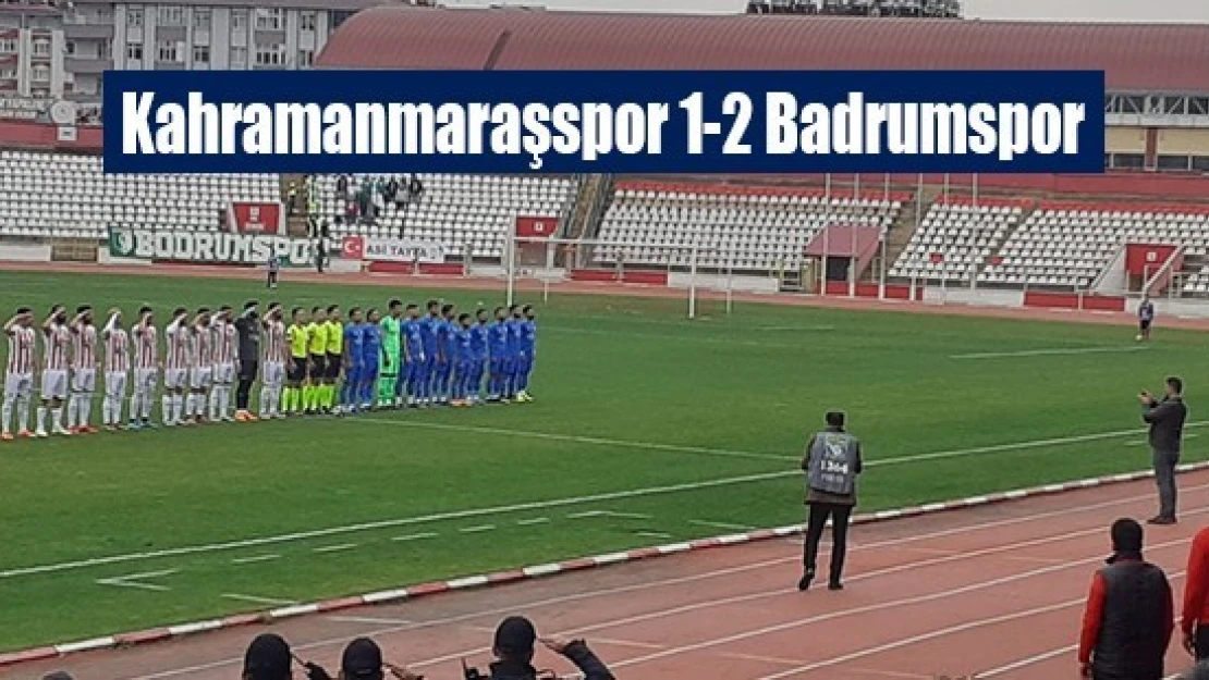 Kahramanmaraşspor 1-2 Badrumspor