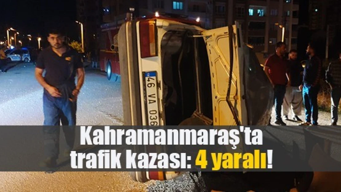 Kahramanmaraş'ta trafik kazası: 4 yaralı!