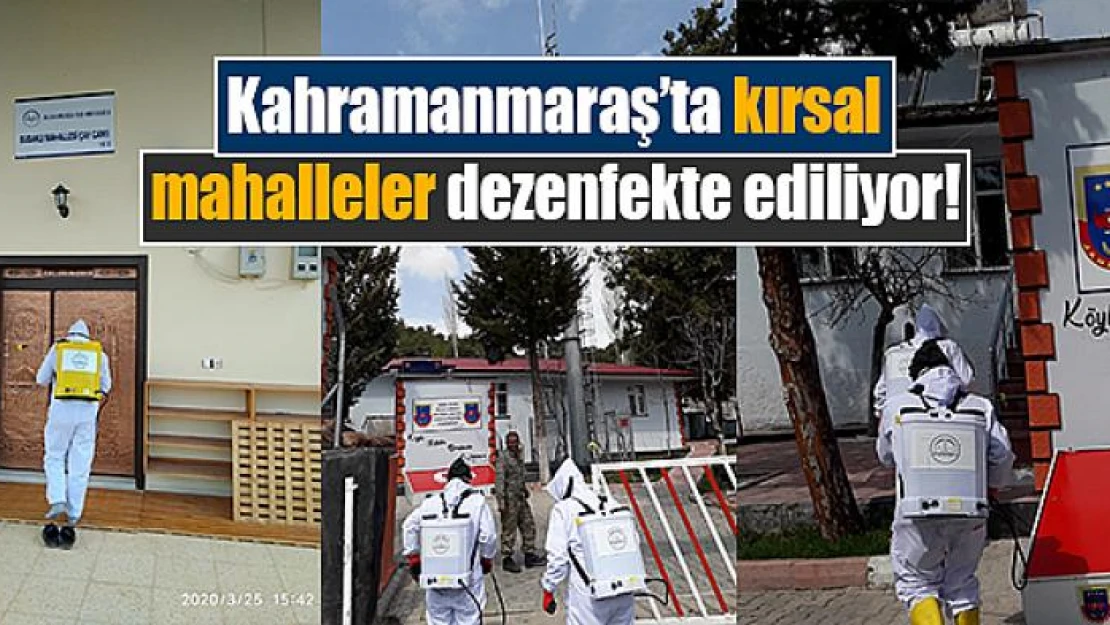 Kahramanmaraş'ta kırsal mahalleler dezenfekte ediliyor!