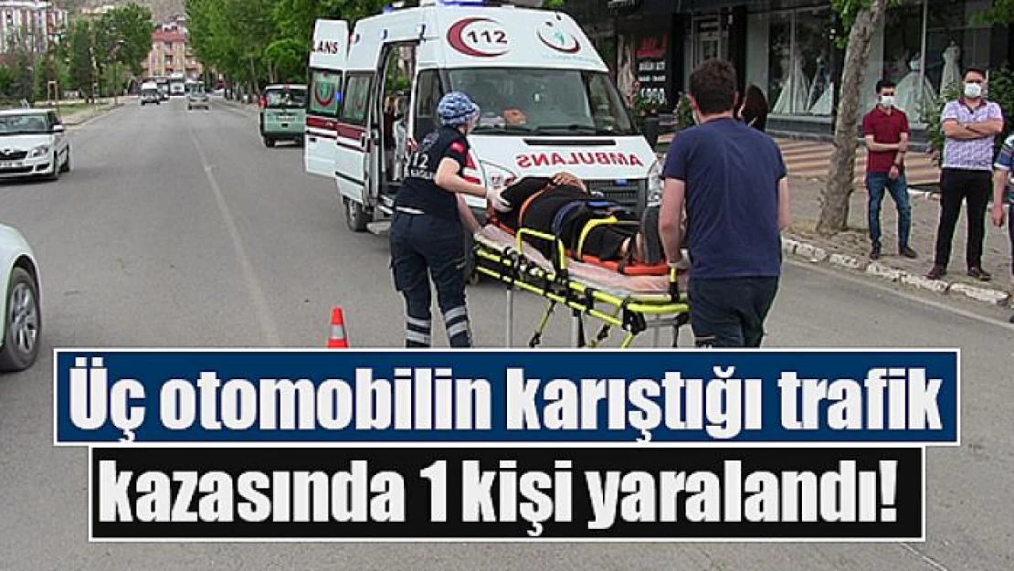 Üç otomobilin karıştığı trafik kazasında 1 kişi yaralandı 