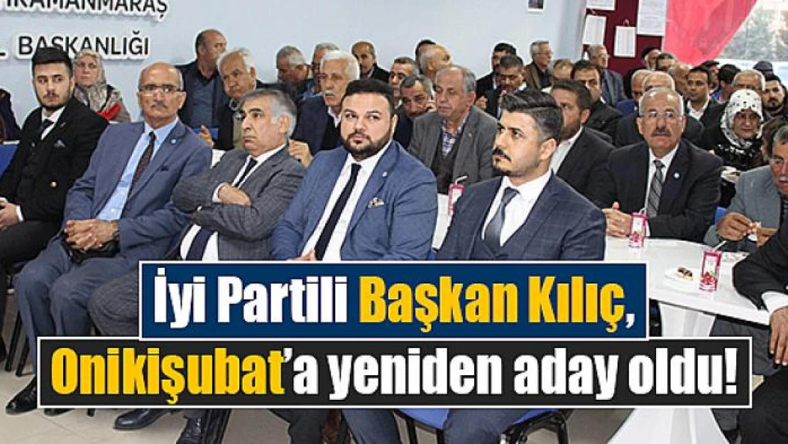 İyi Partili Başkan Kılıç, Onikişubat'a yeniden aday oldu