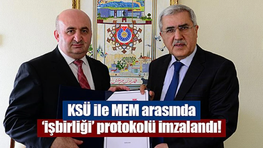 KSÜ ile MEM arasında 'işbirliği' protokolü imzalandı!