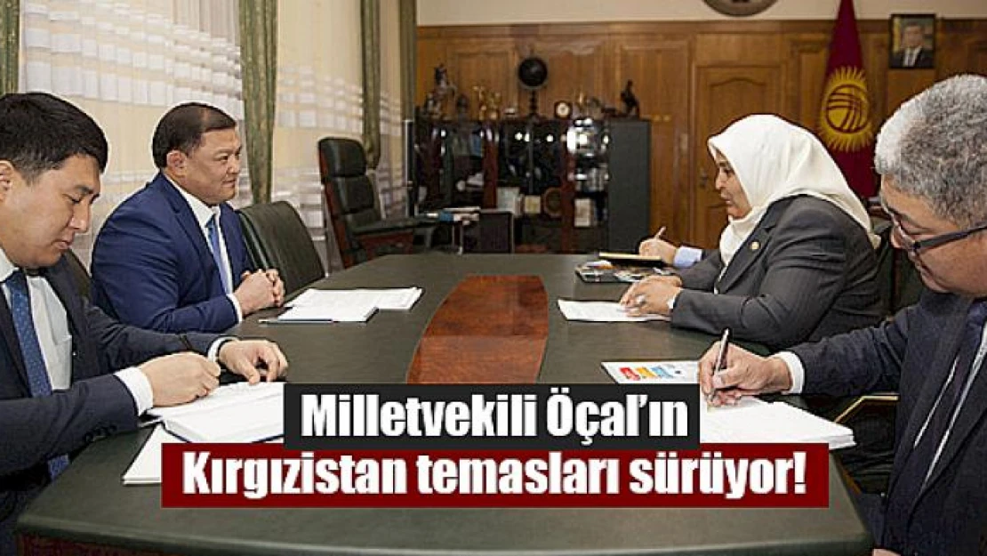 Milletvekili Öçal'ın Kırgızistan temasları sürüyor!