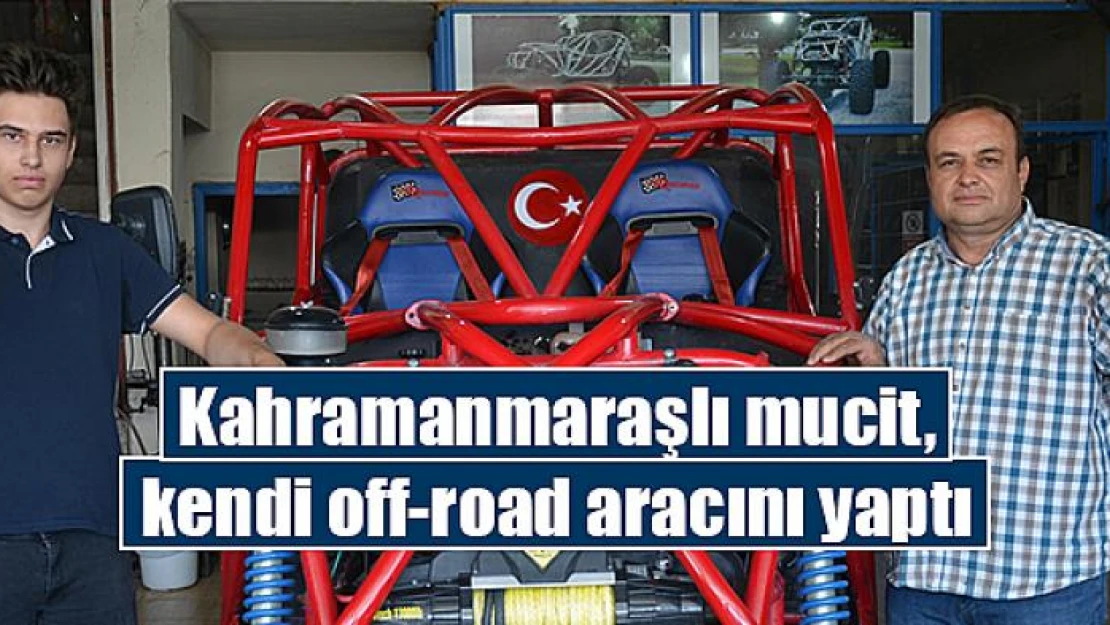 Kahramanmaraşlı mucit, kendi off-road aracını yaptı