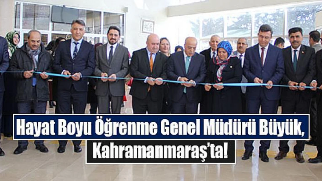 Hayat Boyu Öğrenme Genel Müdürü Büyük, Kahramanmaraş'ta