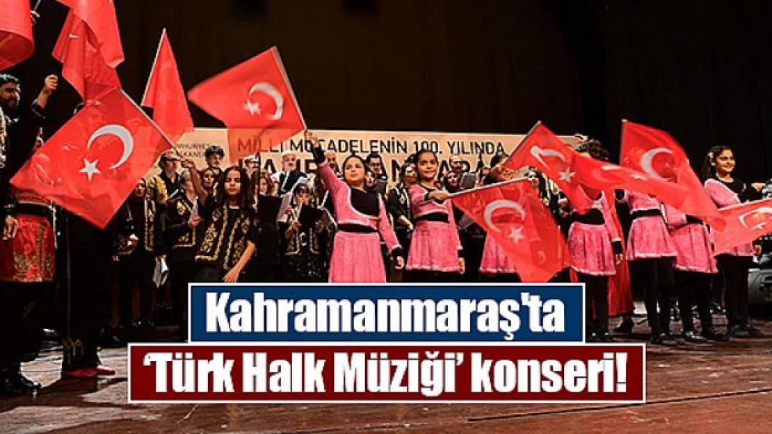 Kahramanmaraş'ta 'Türk Halk Müziği' konseri!