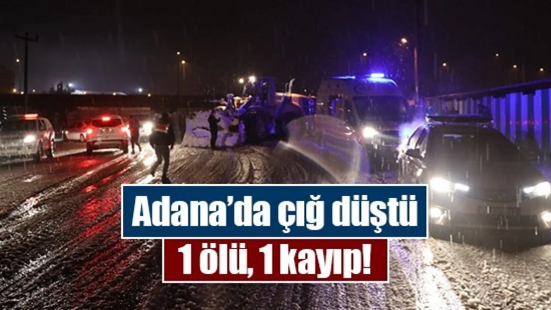 Adana'da çığ düştü: 1 ölü, 1 kayıp!