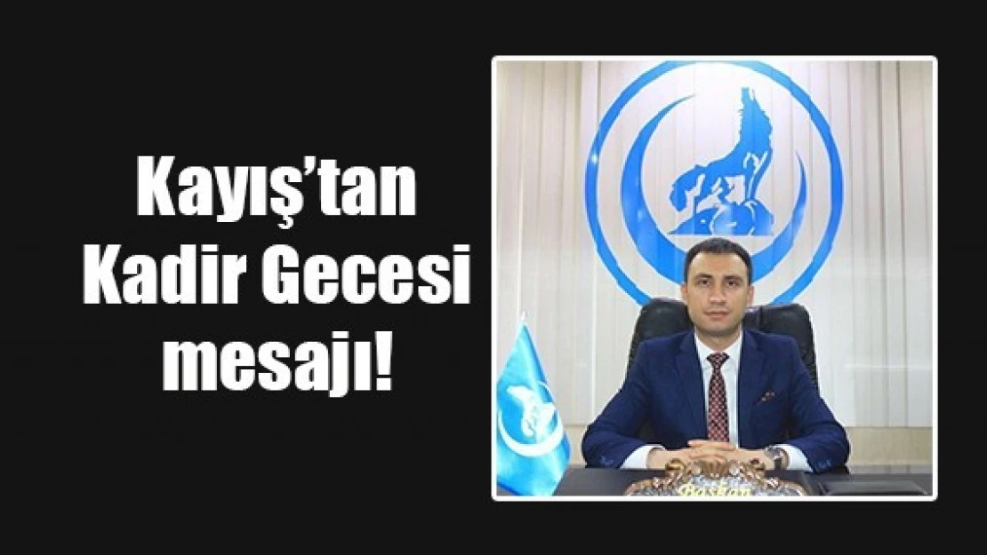 Kayış'tan Kadir Gecesi mesajı!