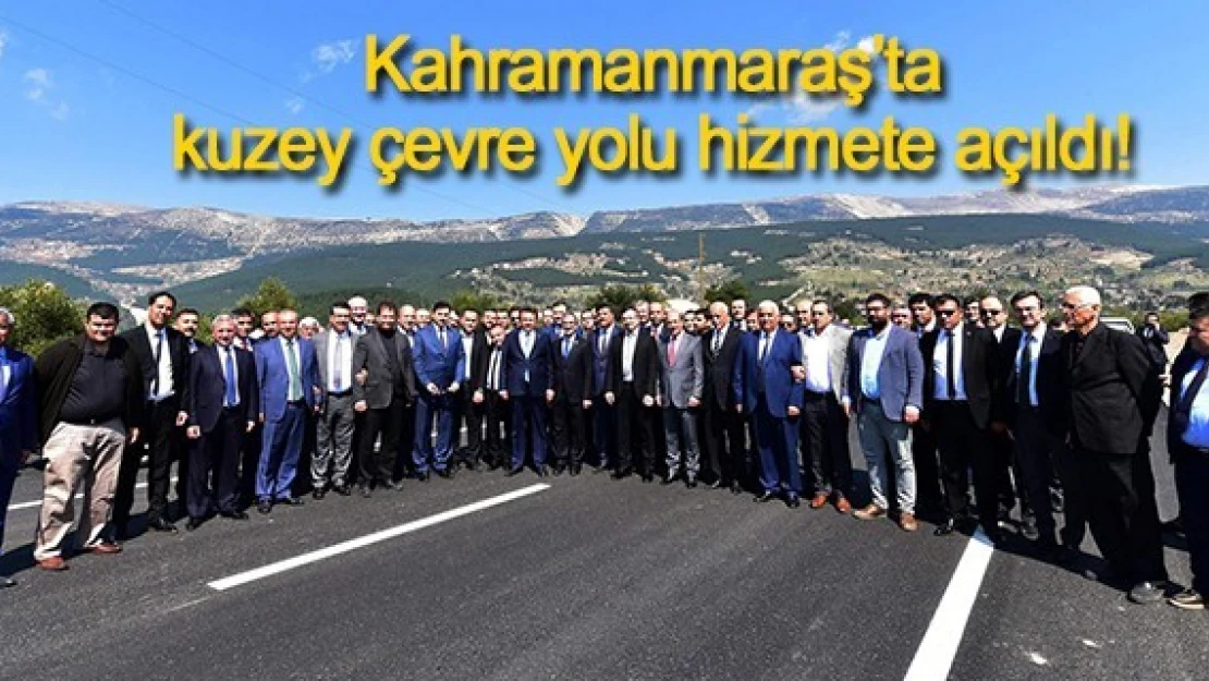 Kahramanmaraş'ta kuzey çevre yolu hizmete açıldı!