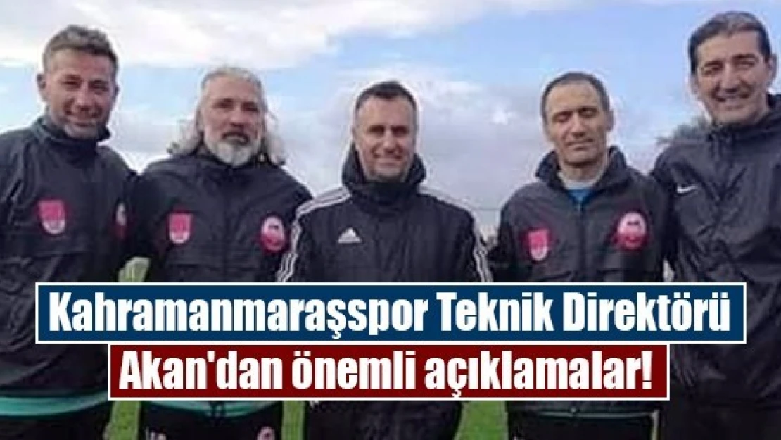 Kahramanmaraşspor Teknik Direktörü Akan'dan önemli açıklamalar! 