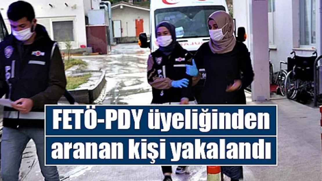 FETÖ-PDY üyeliğinden aranan kişi yakalandı