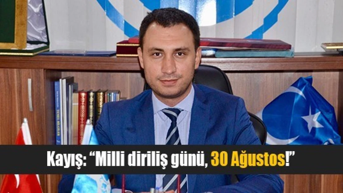 Kayış: 'Milli diriliş günü, 30 Ağustos!'