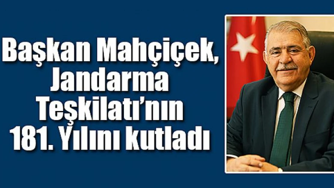 Başkan Mahçiçek, Jandarma Teşkilatı'nın 181. Yılını kutladı