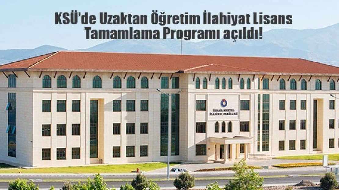 KSÜ'de Uzaktan Öğretim İlahiyat Lisans Tamamlama Programı açıldı!