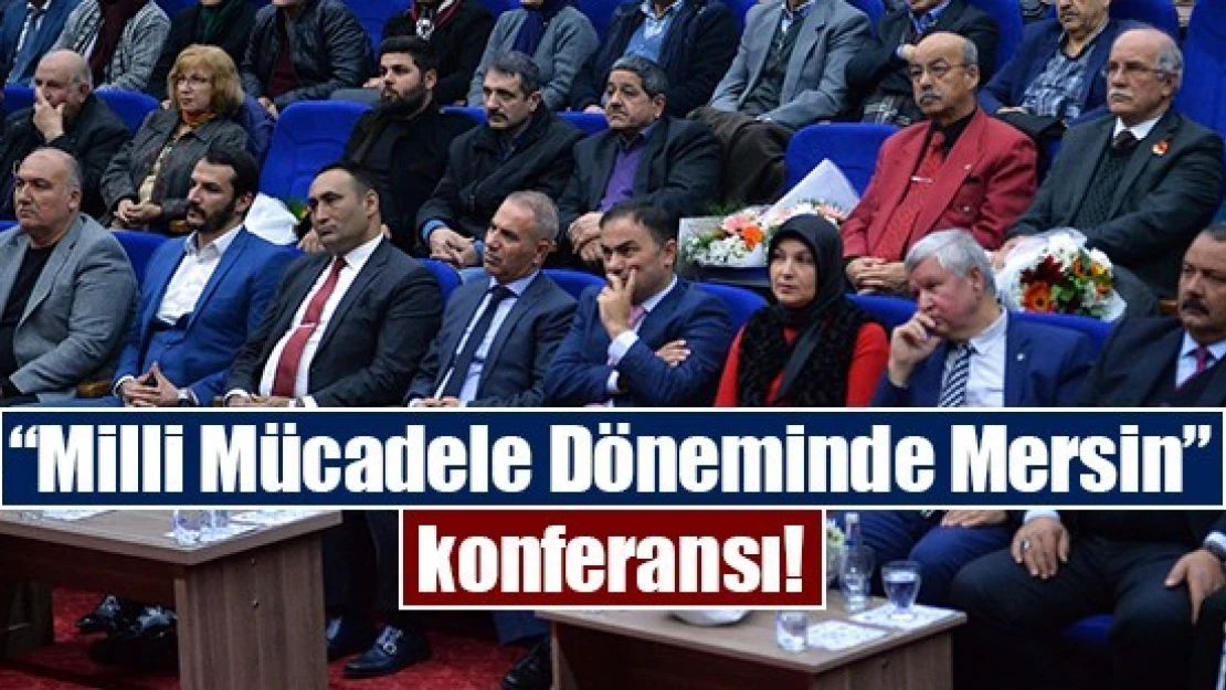 'Milli Mücadele Döneminde Mersin' konferansı!