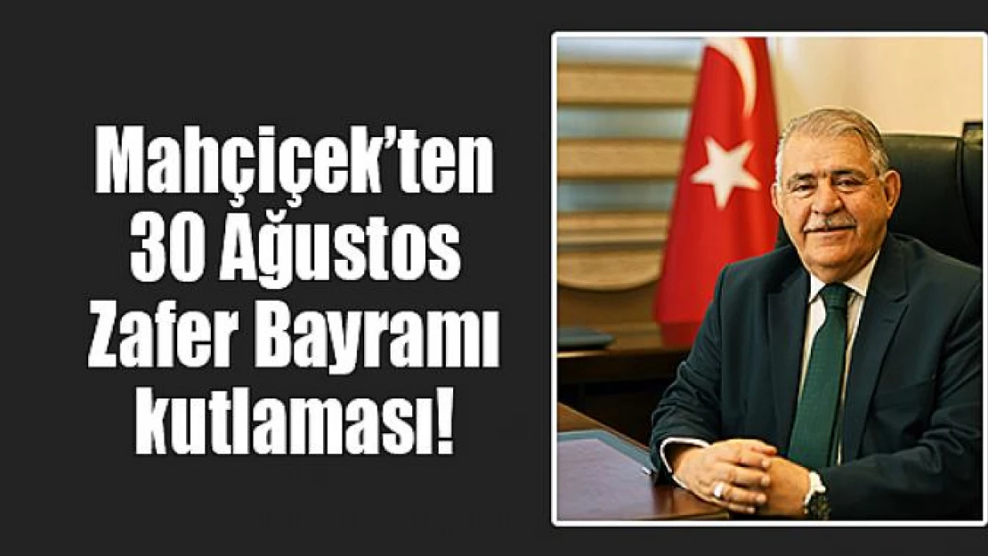 Mahçiçek'ten 30 Ağustos Zafer Bayramı kutlaması!