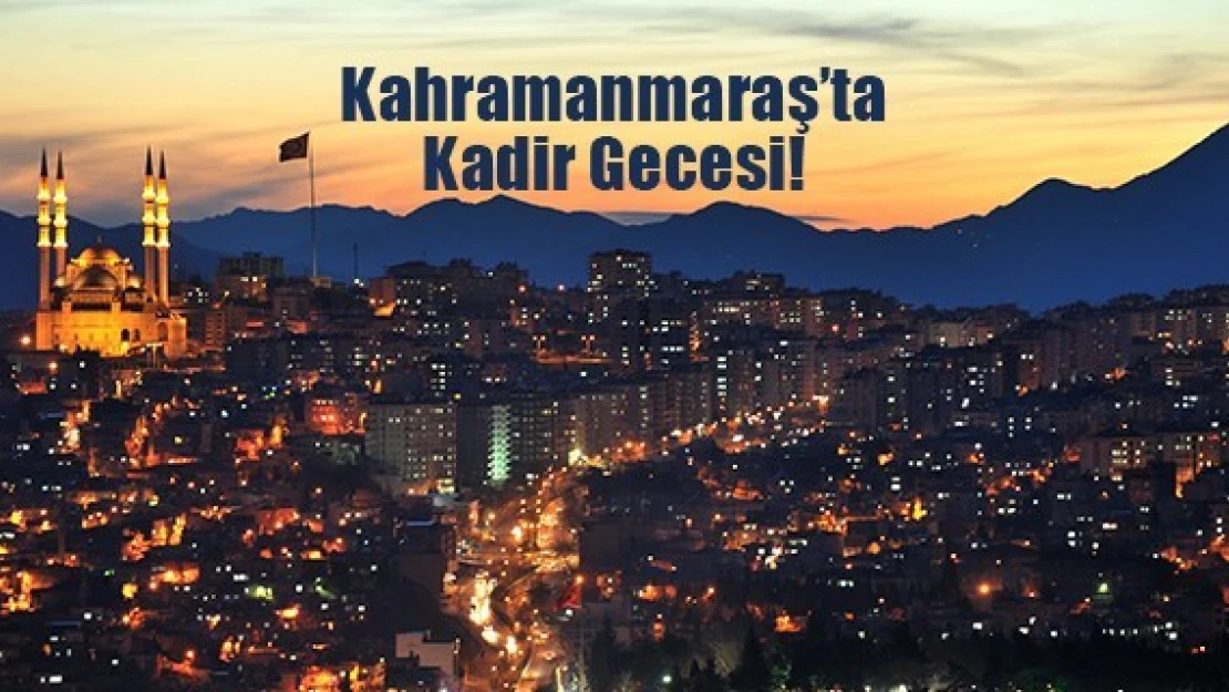 Kahramanmaraş'ta Kadir Gecesi!