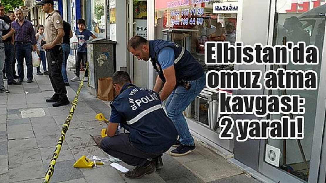 Elbistan'da omuz atma kavgası: 2 yaralı!