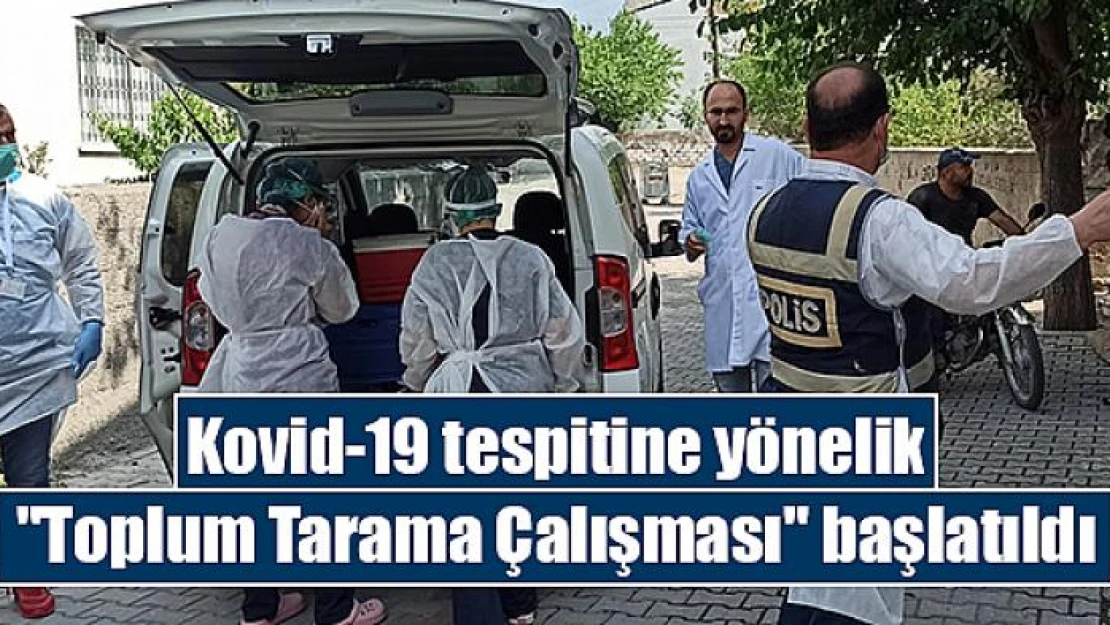 Kovid-19 tespitine yönelik 'Toplum Tarama Çalışması' başlatıldı