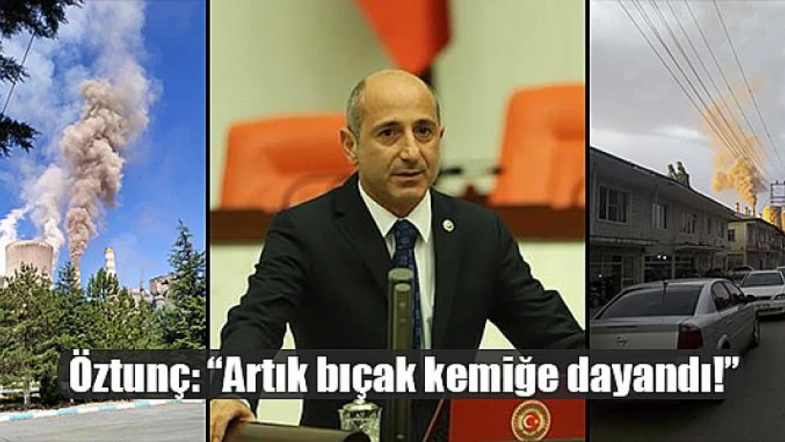 Öztunç: 'Artık bıçak kemiğe dayandı!'