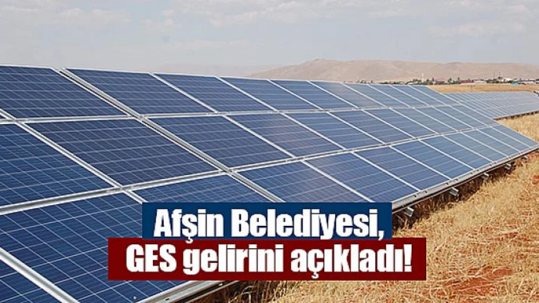 Afşin Belediyesi, GES gelirini açıkladı!