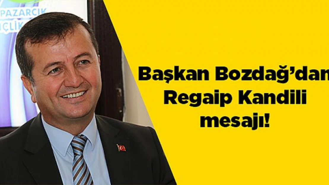 Başkan Bozdağ'dan Regaip Kandili mesajı!