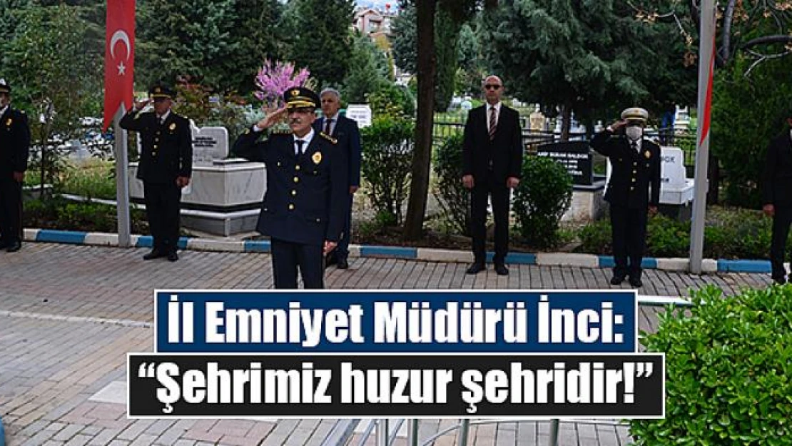 İl Emniyet Müdürü İnci: 'Şehrimiz huzur şehridir!'