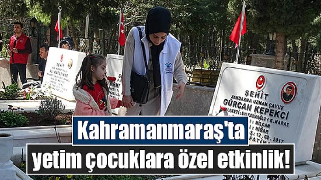 Kahramanmaraş'ta yetim çocuklara özel etkinlik!