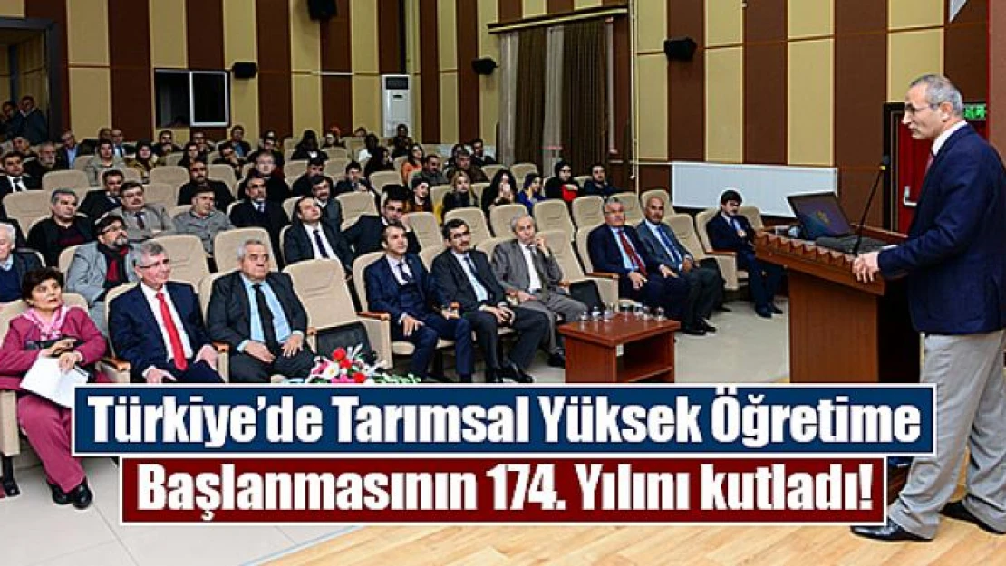 Türkiye'de Tarımsal Yüksek Öğretime Başlanmasının 174. Yılını kutladı!