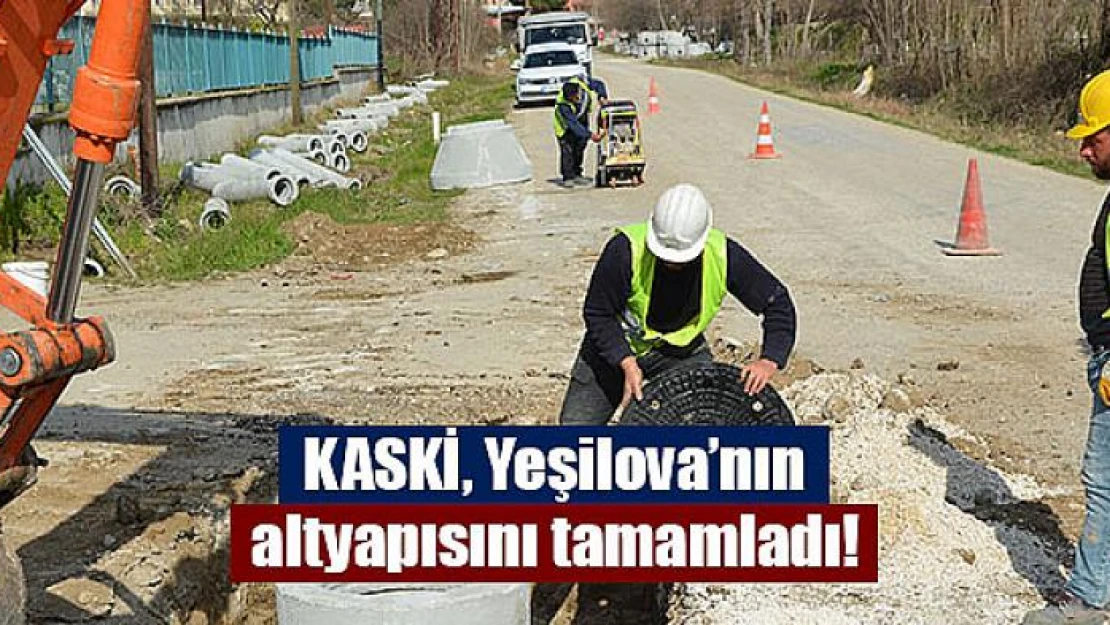 KASKİ, Yeşilova'nın altyapısını tamamladı!