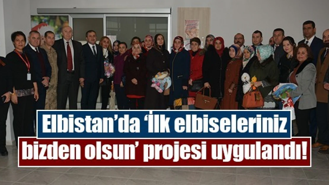 Elbistan'da 'İlk elbiseleriniz bizden olsun' projesi uygulandı!