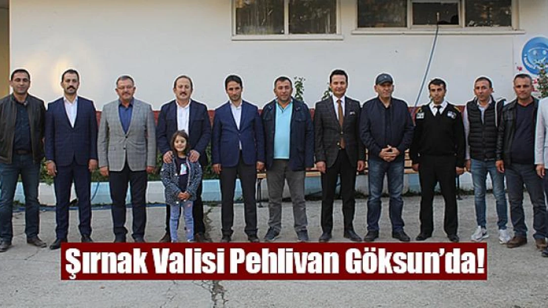 Şırnak Valisi Pehlivan Göksun'da!