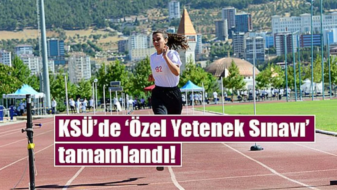 KSÜ'de 'Özel Yetenek Sınavı' tamamlandı