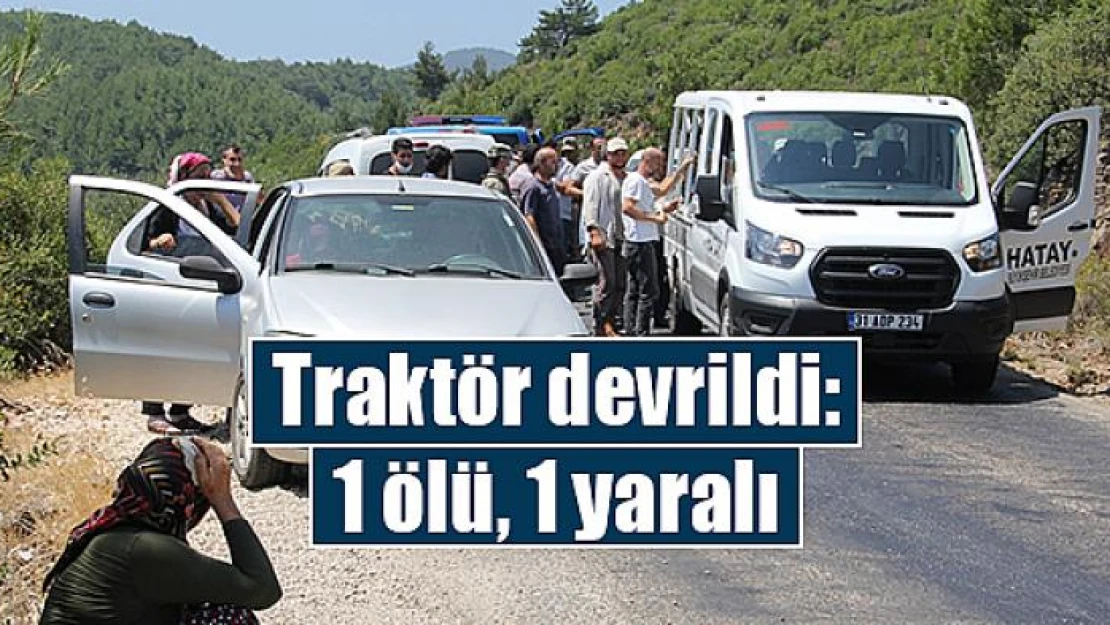 Traktör devrildi: 1 ölü, 1 yaralı